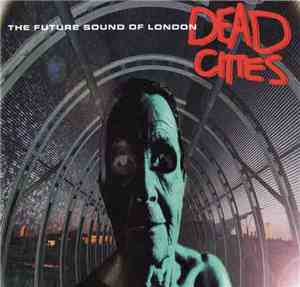 The Future Sound Of London - Dead Cities