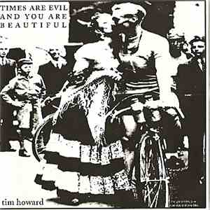 Tim Howard  - Times Are Evil And You Are Beautiful
