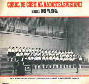 Bach / Mozart / Haydn / Schubert / Cherubini / Chopin / Fauré / Strauss / Foster / Ivanovici - Corul De Copii Al Radioteleviziunii Dirijor Ion Vanica - Corul De Copii Al Radioteleviziunii