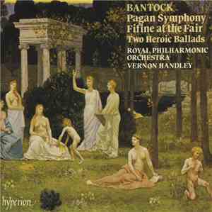 Bantock - Royal Philharmonic Orchestra, Vernon Handley - Pagan Symphony / F ...