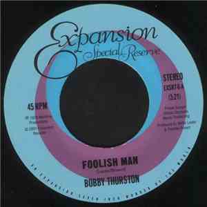Bobby Thurston - Foolish Man / My Love's The Real Thing