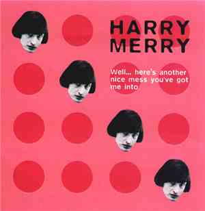 Harry Merry - Well… Here's Another Nice Mess You've Got Me Into!