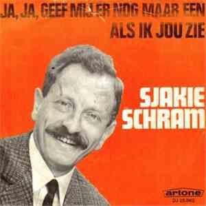 Sjakie Schram - Ja, Ja, Geef Mij Er Nog Maar Een / Als Ik Jou Zie