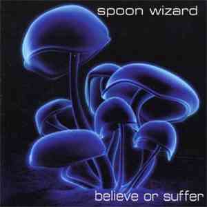 Spoon Wizard - Believe Or Suffer