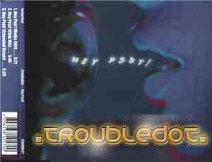 .TroubleDot. - Hey Psst!