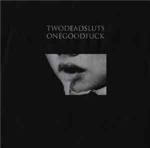 Twodeadsluts Onegoodfuck - Twodeadsluts Onegoodfuck