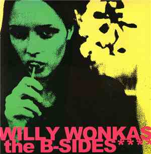 Willy Wonkas / The B-Sides  - Willy Wonkas / The B-Sides