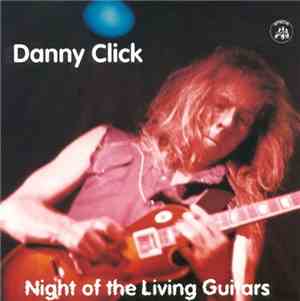 Danny Click - Night Of The Living Guitars