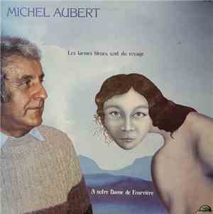 Michel Aubert - Les Larmes Bleues Sont Du Voyage - A Notre Dame De Fourvièr ...