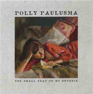 Polly Paulusma - The Small Feat Of My Reverie