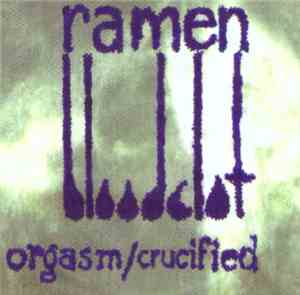 Ramen Bloodclot - Orgasm/Crucified