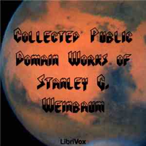 Stanley G. Weinbaum - Collected Public Domain Works Of Stanley G. Weinbaum