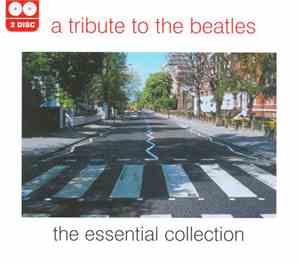 Unknown Artist - A Tribute To The Beatles - The Essential Collection