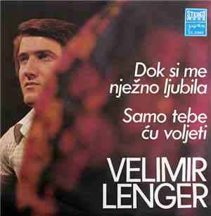 Velimir Lenger - Dok Si Me Nježno Ljubila / Samo Tebe Ću Voljeti