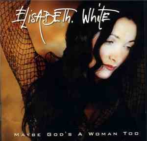 Elisabeth White - Maybe God's A Woman Too