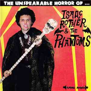 Isaac Rother & The Phantoms - The Unspeakable Horror Of…