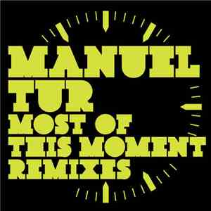 Manuel Tur - Most Of This Moment Remixes