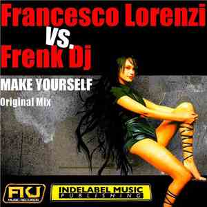 Francesco Lorenzi VS. Frenk DJ - Make Yourself