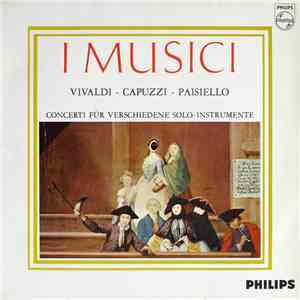 I Musici, Vivaldi - Capuzzi - Paisiello - Concerti Für Verschiedene Solo-In ...