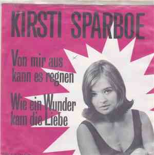 Kirsti Sparboe - Von Mir Aus Kann Es Regnen / Wie Ein Wunder Kam Die Liebe