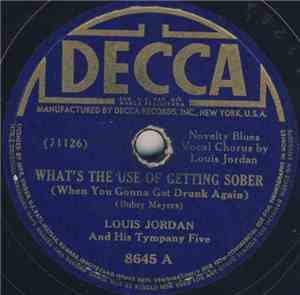 Louis Jordan And His Tympany Five - What's The Use Of Getting Sober (When Y ...