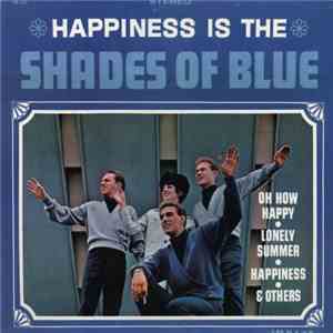 Shades Of Blue  - Happiness Is The Shades Of Blue