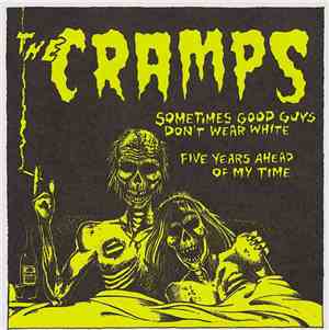 The Cramps - Sometimes Good Guys Don't Wear White / Five Years Ahead Of My  ...