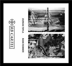 Zurkas Tepla - The Violations Of Perception Trilogy: Bank Robber