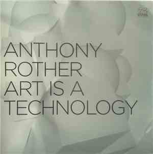 Anthony Rother - Art Is A Technology