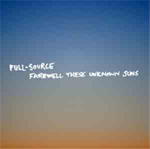 Full-Source - Farewell These Unknown Suns