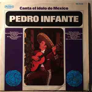 Pedro Infante - Canta El Idolo De Mexico Pedro Infante