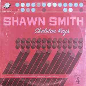 Shawn Smith  - Skeleton Keys - A Collection Of Home Recordings And Non-Albu ...