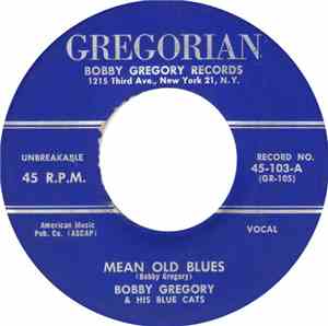 Bobby Gregory & His Blue Cats - Mean Old Blues / Mighty Blue