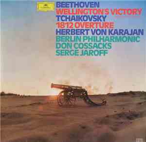 Ludwig van Beethoven, Pyotr Ilyich Tchaikovsky - Wellington's Victory, 1812 ...