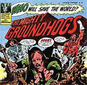 The Mighty Groundhogs - Who Will Save The World?