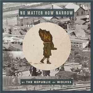 The Republic Of Wolves - No Matter How Narrow