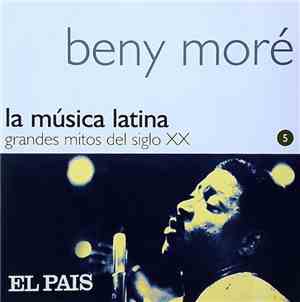 Beny Moré - La Música Latina. Grandes Mitos Del Siglo XX - Beny Moré