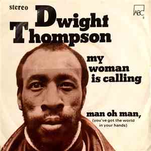 Dwight Thompson - My Woman Is Calling / Man Oh Man, (You've Got The World I ...