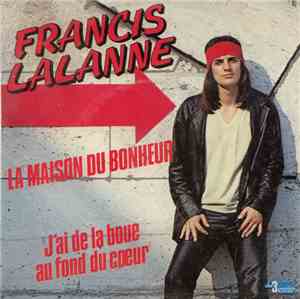 Francis Lalanne - La Maison Du Bonheur / J'ai De La Boue Au Fond Du Coeur