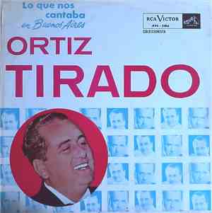 Ortiz Tirado - Lo Que Nos Cantaba En Buenos Aires