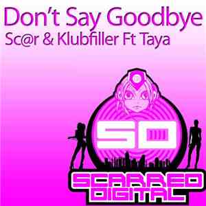 Sc@r & Klubfiller Ft Taya  - Don't Say Goodbye