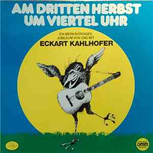 Eckart Kahlhofer - Am Dritten Herbst Um Viertel Uhr - Ein Merkwürdiges Jubi ...