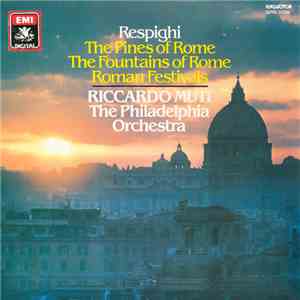 Respighi, Riccardo Muti / The Philadelphia Orchestra - The Pines Of Rome /  ...