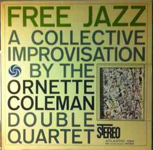 The Ornette Coleman Double Quartet - Free Jazz - A Collective Improvisation ...