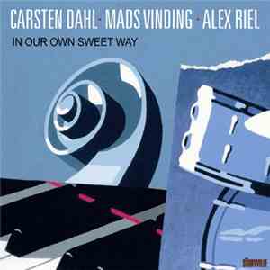 Carsten Dahl, Mads Vinding, Alex Riel - In Our Own Sweet Way