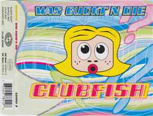 Clubfish - Was Guckt' N Die