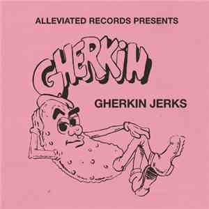 Gherkin Jerks - The Gherkin Jerks Compilation