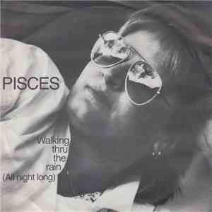 Pisces - Walking Thru The Rain ( All Night Long )
