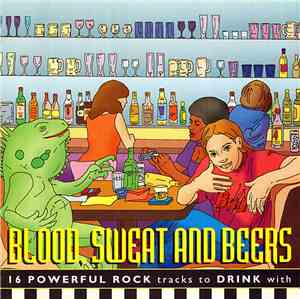 Various - Blood, Sweat And Beers - 16 Powerful Rock Tracks To Drink With