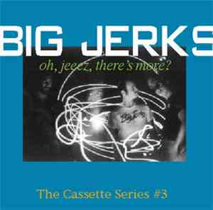 Big Jerks - Cassette Series #3